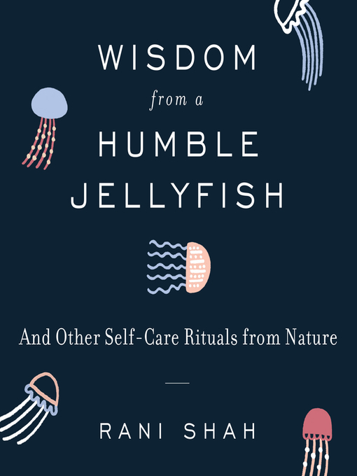 Title details for Wisdom From a Humble Jellyfish by Rani Shah - Available